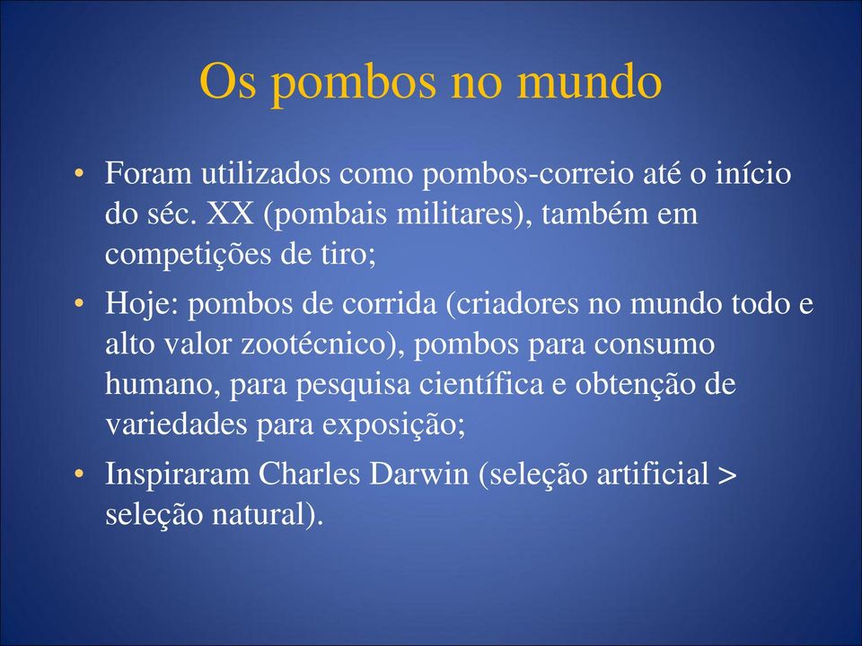 no mundo todo e alto valor zootécnico), pombos para consumo humano, para pesquisa