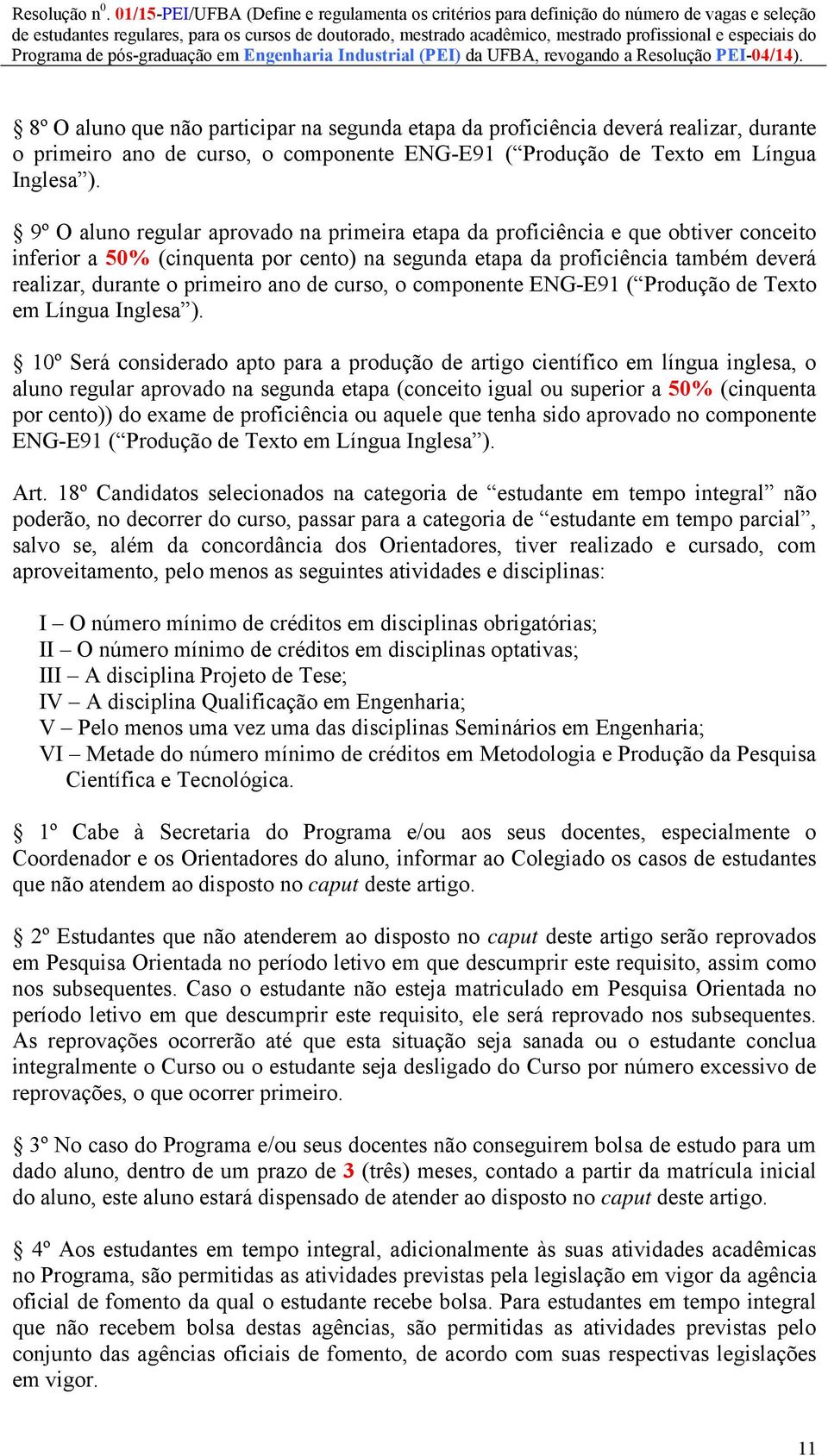 ano de curso, o componente ENG-E91 ( Produção de Texto em Língua Inglesa ).