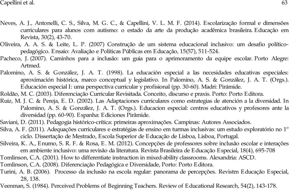 (2007) Construção de um sistema educacional inclusivo: um desafio políticopedagógico. Ensaio: Avaliação e Políticas Públicas em Educação, 15(57), 511-524. Pacheco, J. (2007).