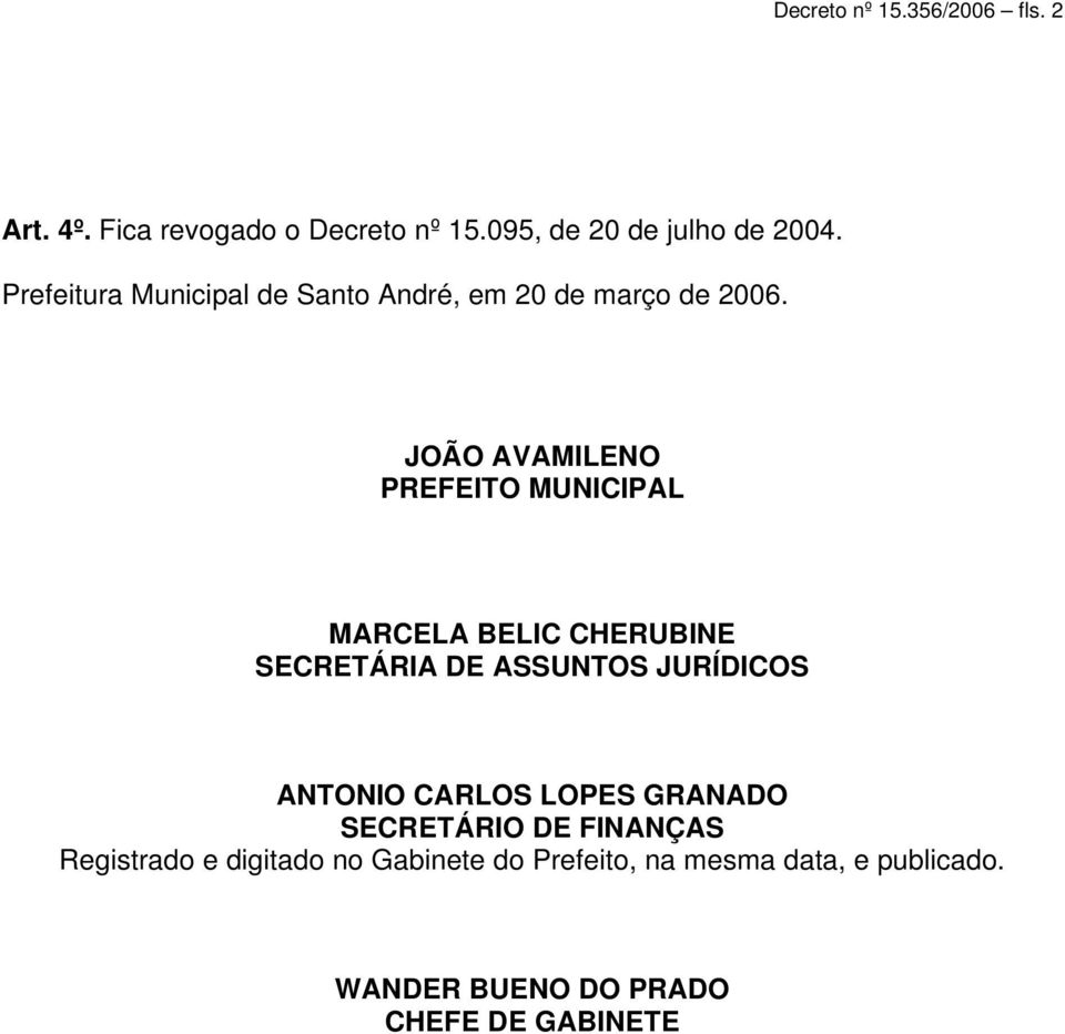 JOÃO AVAMILENO PREFEITO MUNICIPAL MARCELA BELIC CHERUBINE SECRETÁRIA DE ASSUNTOS JURÍDICOS ANTONIO