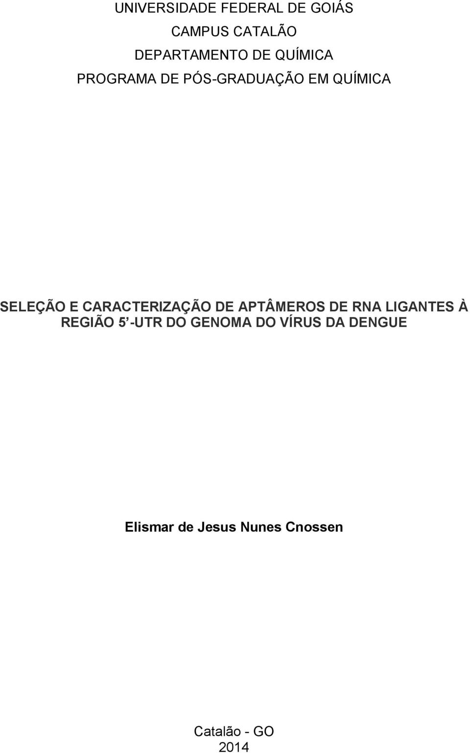 CARACTERIZAÇÃO DE APTÂMEROS DE RNA LIGANTES À REGIÃO 5 -UTR DO