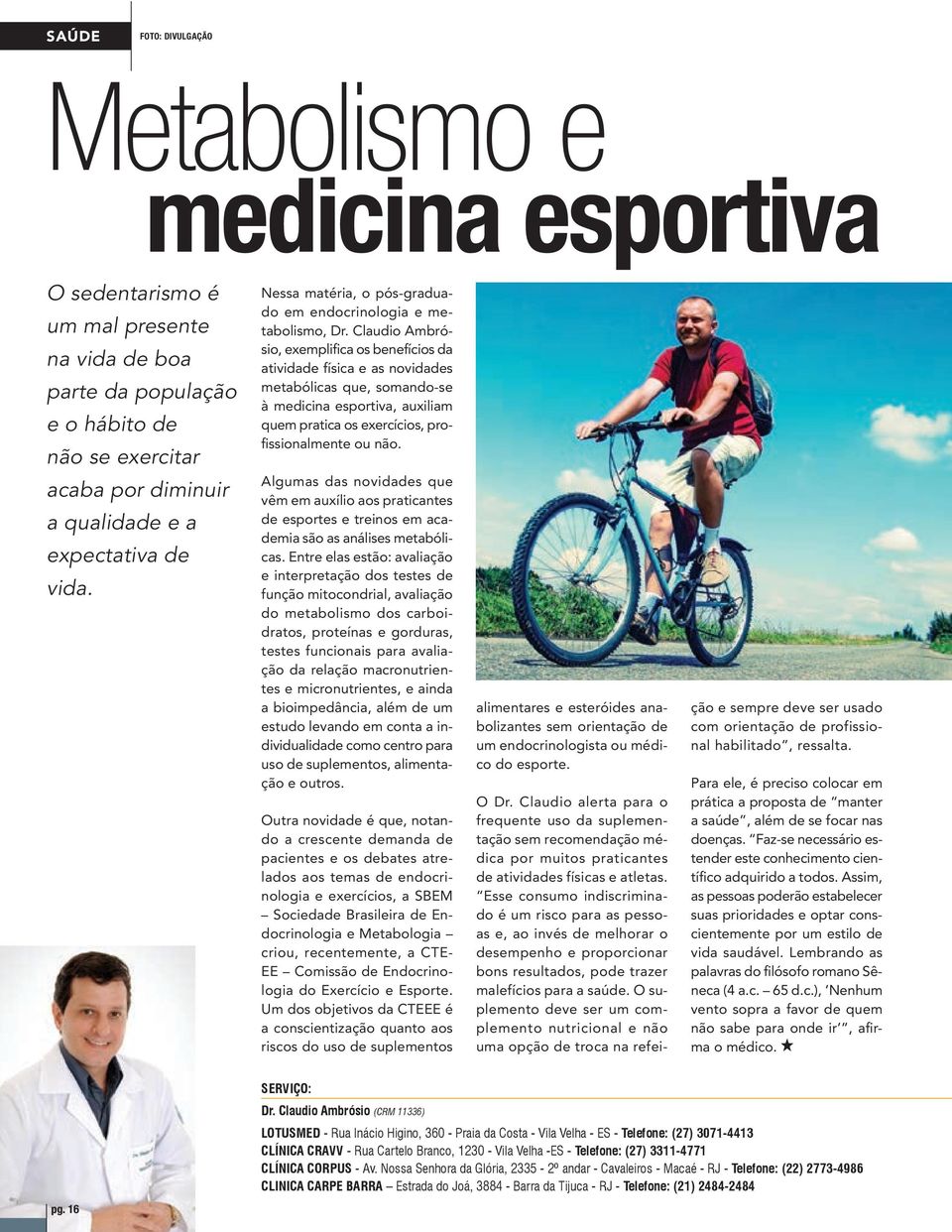 Claudio Ambrósio, exemplifica os benefícios da atividade física e as novidades metabólicas que, somando-se à medicina esportiva, auxiliam quem pratica os exercícios, profissionalmente ou não.