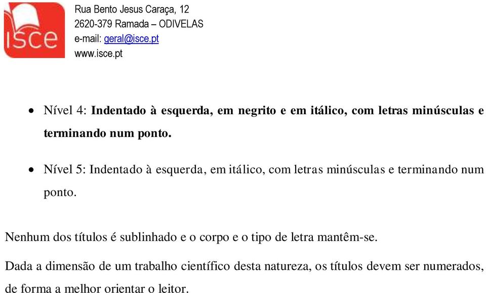 Nenhum dos títulos é sublinhado e o corpo e o tipo de letra mantêm-se.