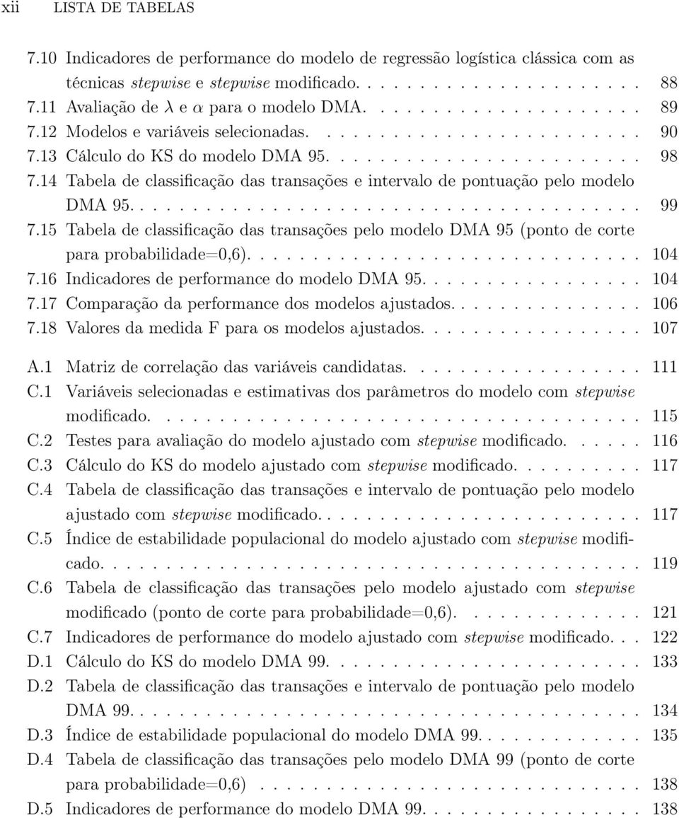 14 Tabela de classificação das transações e intervalo de pontuação pelo modelo DMA 95....................................... 99 7.