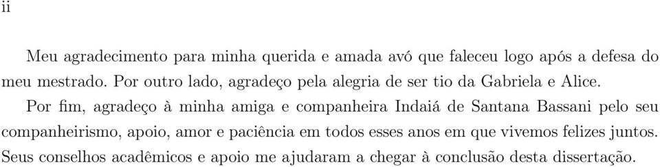 Por fim, agradeço à minha amiga e companheira Indaiá de Santana Bassani pelo seu companheirismo, apoio,