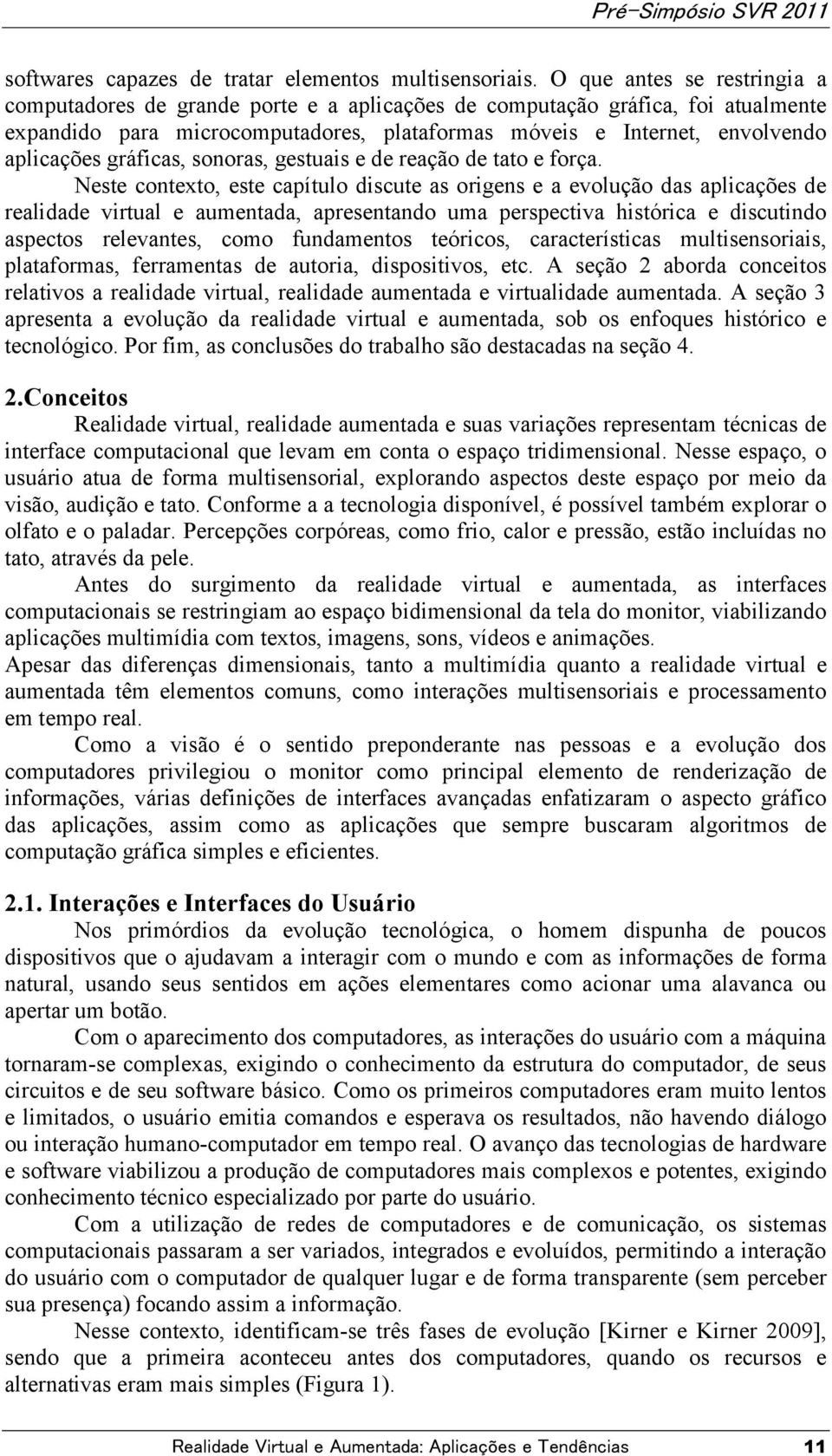 gráficas, sonoras, gestuais e de reação de tato e força.