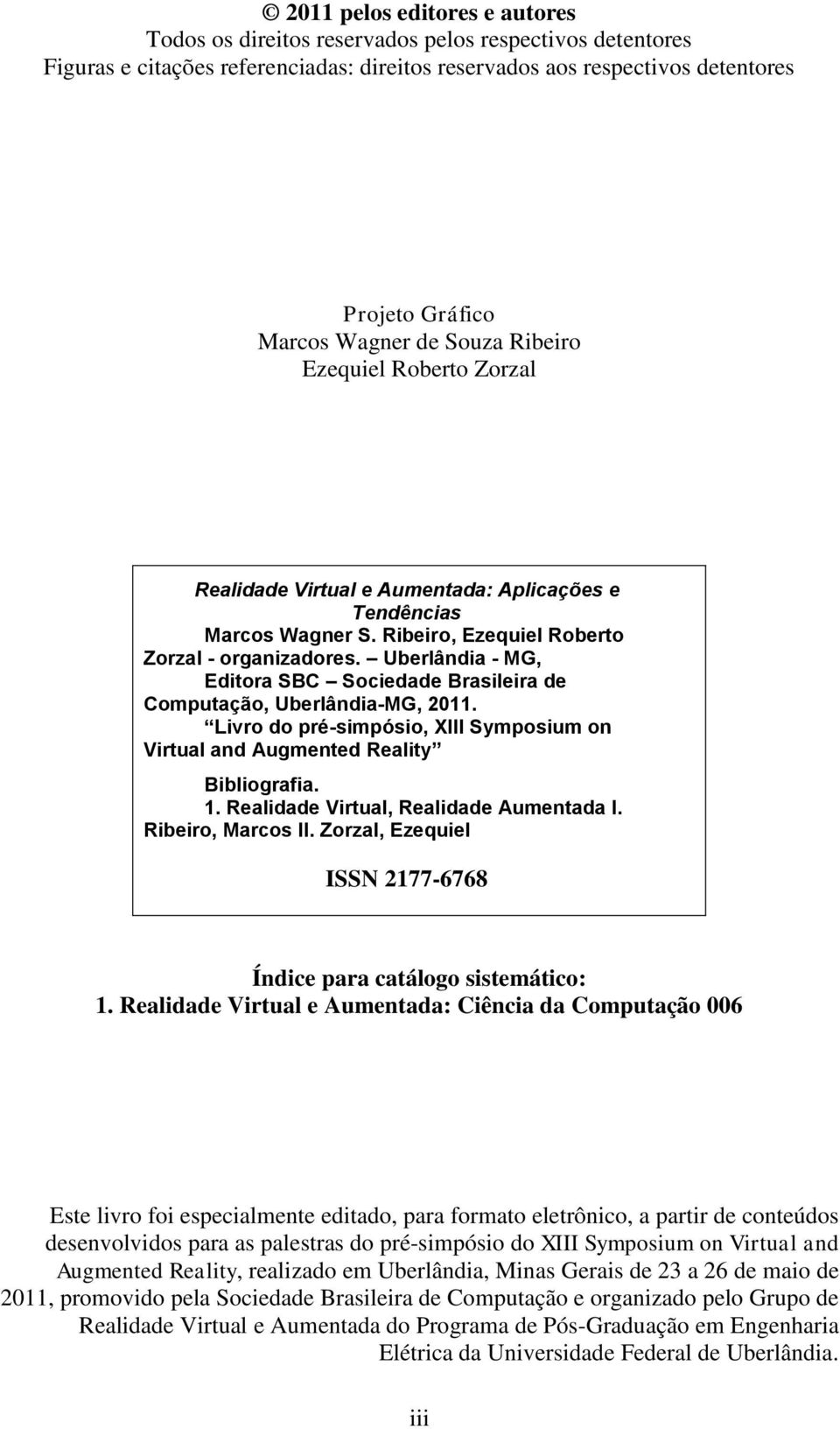 Uberlândia - MG, Editora SBC Sociedade Brasileira de Computação, Uberlândia-MG, 2011. Livro do pré-simpósio, XIII Symposium on Virtual and Augmented Reality Bibliografia. 1.