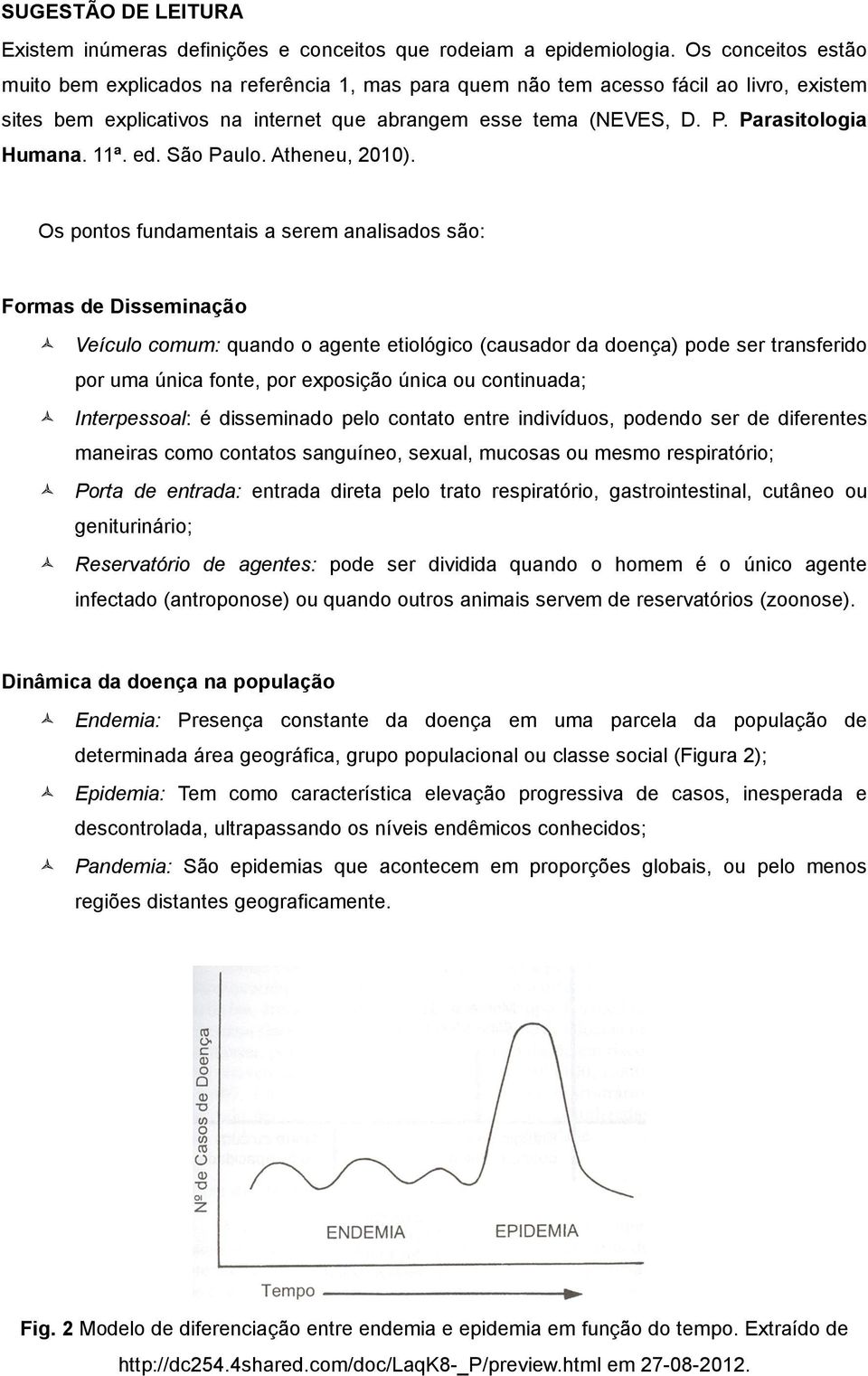 Parasitologia Humana. 11ª. ed. São Paulo. Atheneu, 2010).