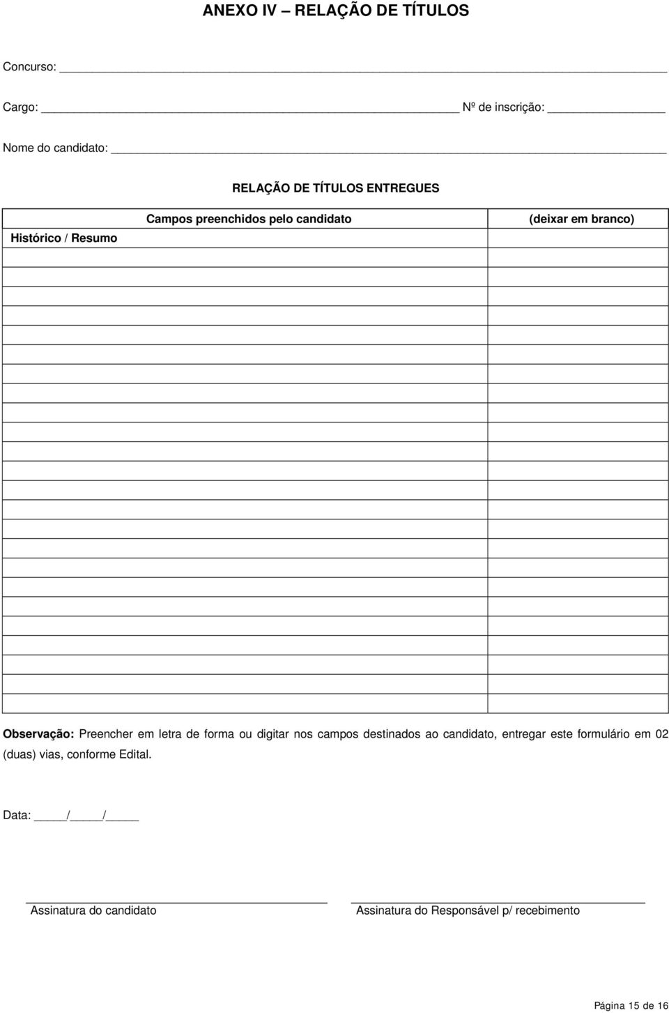 em letra de forma ou digitar nos campos destinados ao candidato, entregar este formulário em 02 (duas)