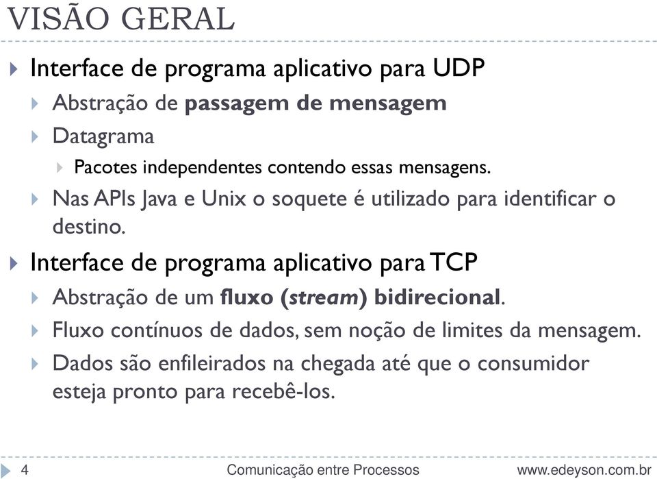 Interface de programa aplicativo para TCP Abstração de um fluxo (stream) bidirecional.