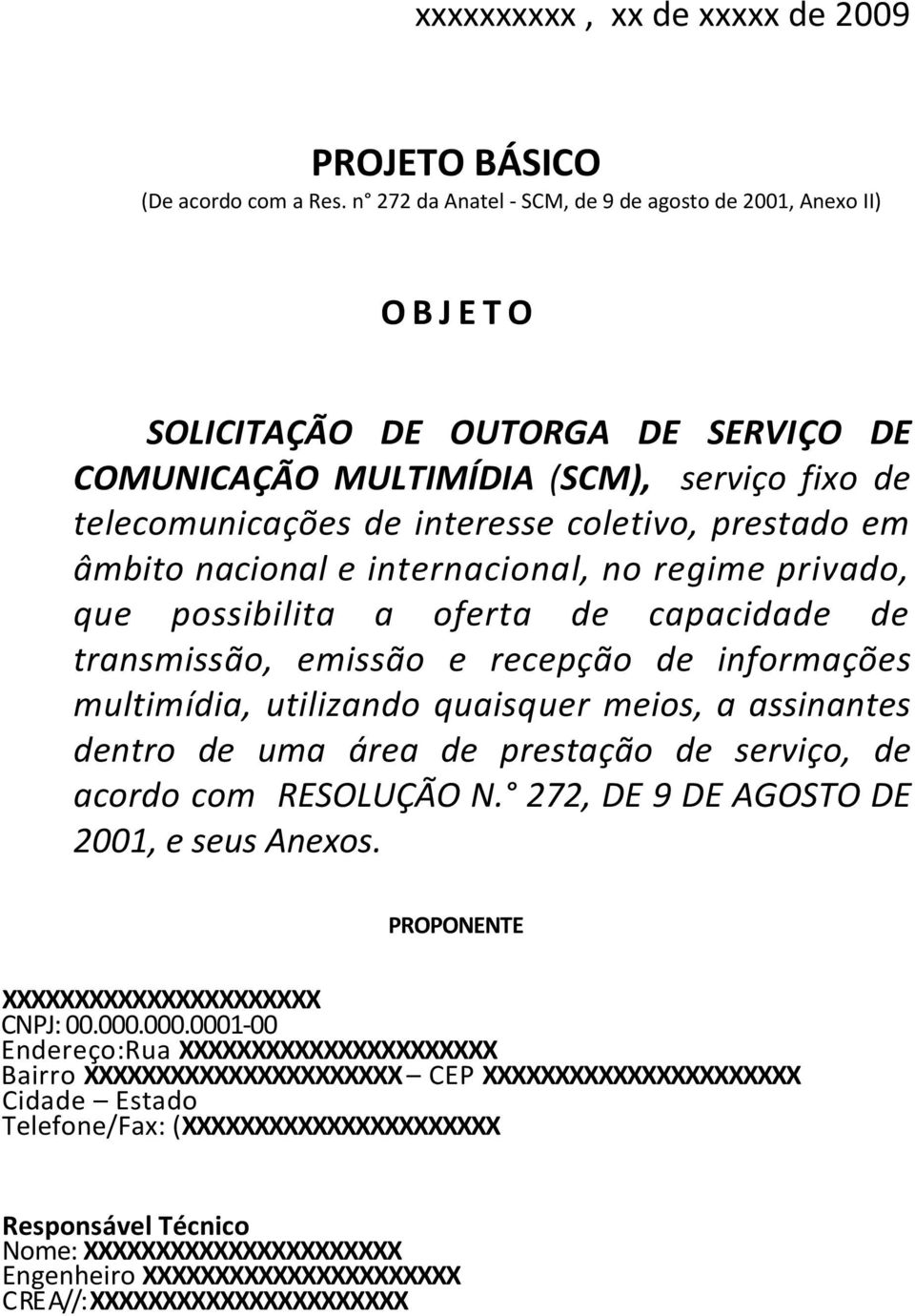 prestado em âmbito nacional e internacional, no regime privado, que possibilita a oferta de capacidade de transmissão, emissão e recepção de informações multimídia, utilizando quaisquer meios, a