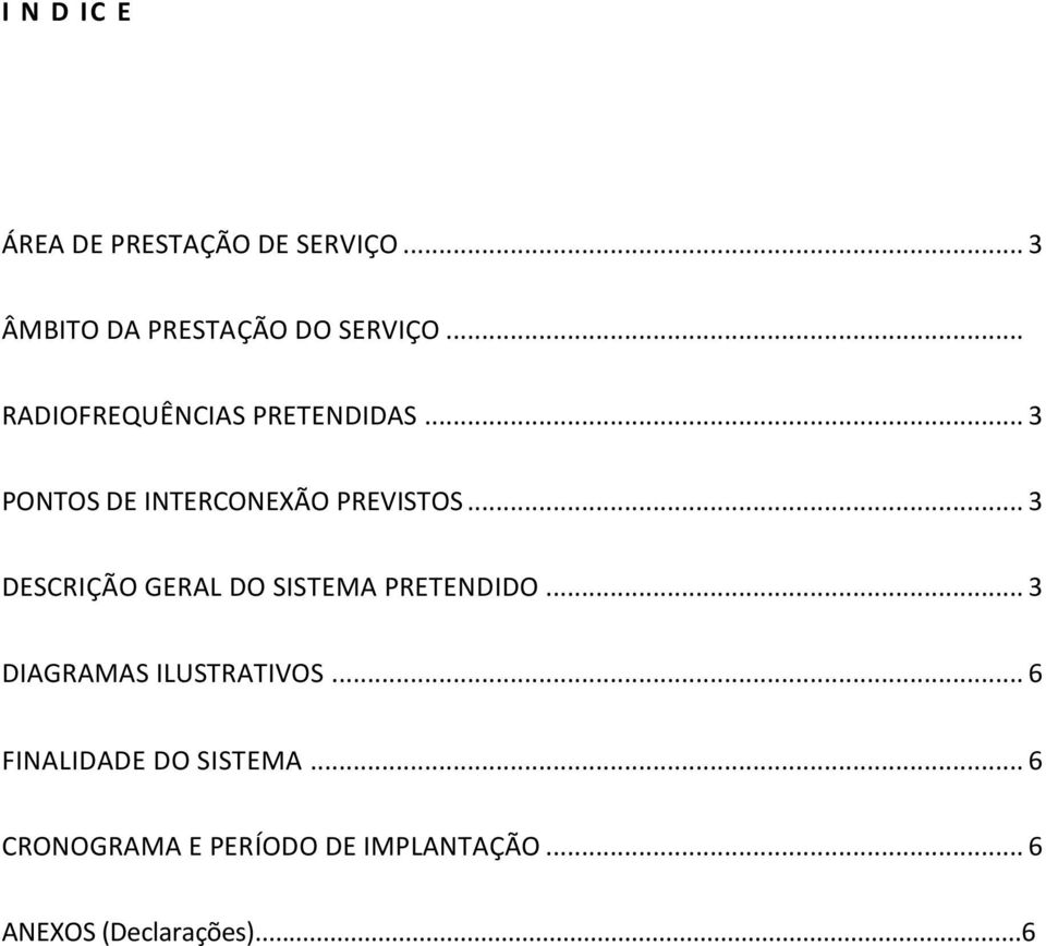 .. 3 DESCRIÇÃO GERAL DO SISTEMA PRETENDIDO... 3 DIAGRAMAS ILUSTRATIVOS.