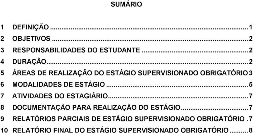 .. 5 7 ATIVIDADES DO ESTAGIÁRIO... 7 8 DOCUMENTAÇÃO PARA REALIZAÇÃO DO ESTÁGIO.