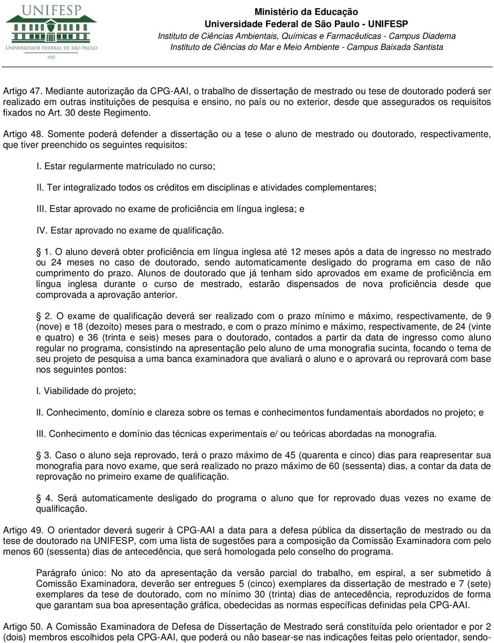 assegurados os requisitos fixados no Art. 30 deste Regimento. Artigo 48.