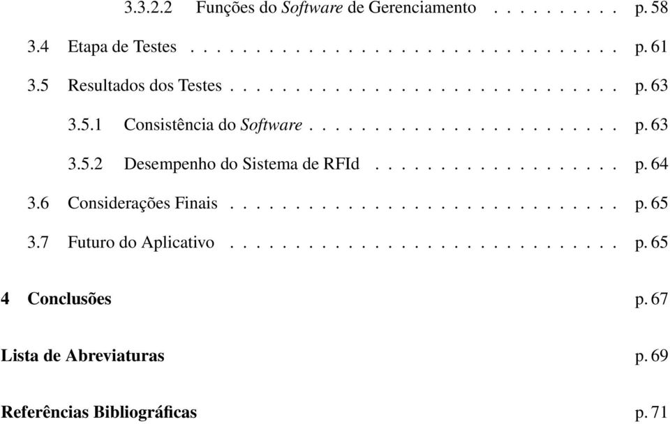 .................. p. 64 3.6 Considerações Finais.............................. p. 65 3.7 Futuro do Aplicativo.............................. p. 65 4 Conclusões p.