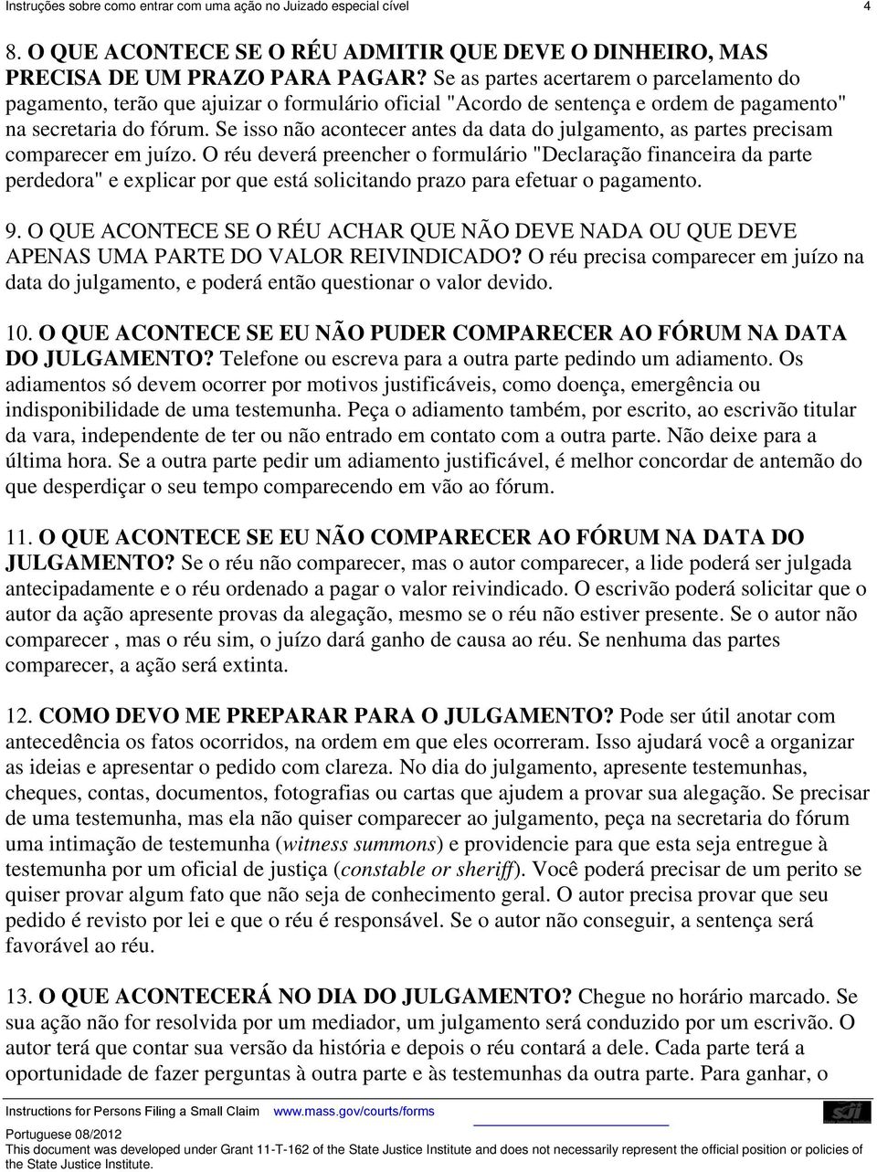 Se isso não acontecer antes da data do julgamento, as partes precisam comparecer em juízo.