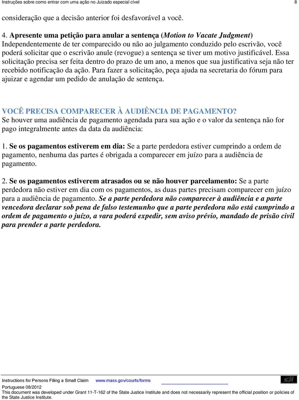 (revogue) a sentença se tiver um motivo justificável. Essa solicitação precisa ser feita dentro do prazo de um ano, a menos que sua justificativa seja não ter recebido notificação da ação.