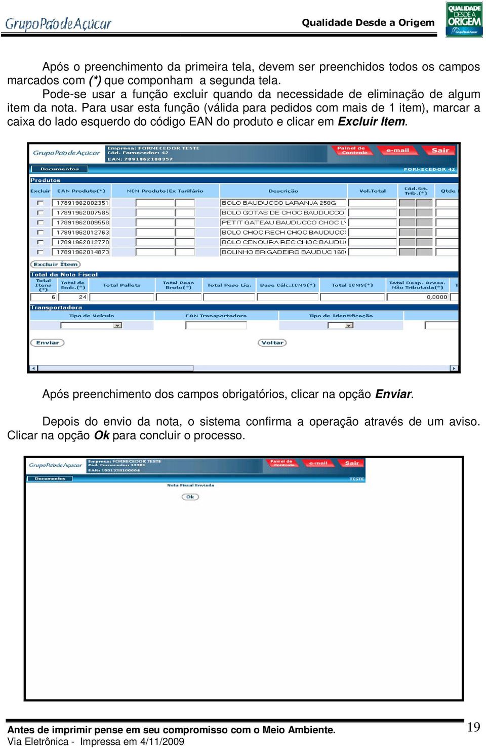 Para usar esta função (válida para pedidos com mais de 1 item), marcar a caixa do lado esquerdo do código EAN do produto e clicar em