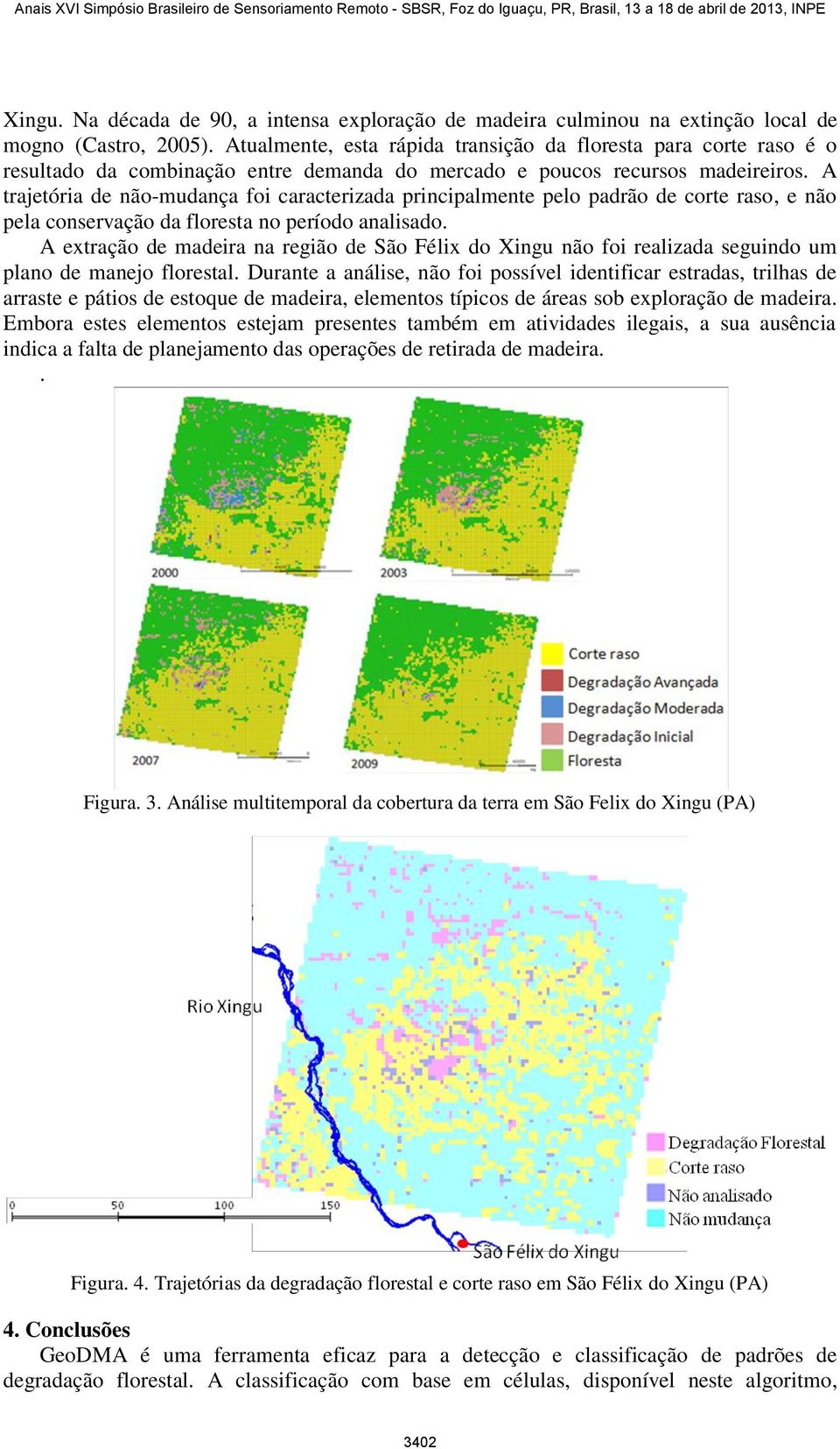 A trajetória de não-mudança foi caracterizada principalmente pelo padrão de corte raso, e não pela conservação da floresta no período analisado.