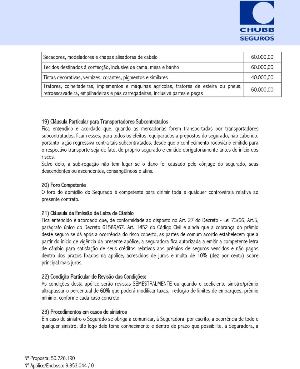 000,00 Tratores, colheitadeiras, implementos e máquinas agrícolas, tratores de esteira ou pneus, retroescavadeira, empilhadeiras e pás carregadeiras, inclusive partes e peças 60.