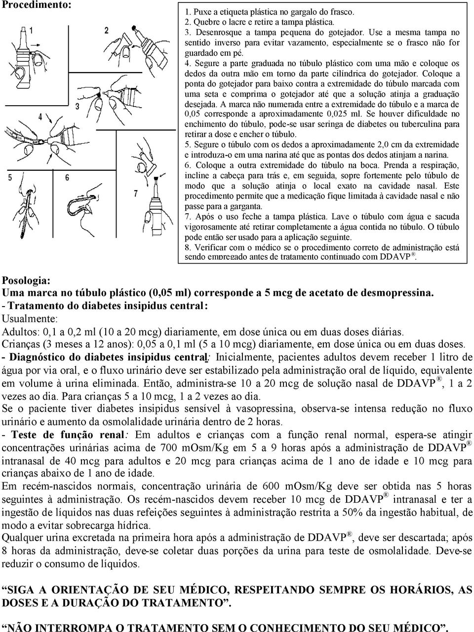 Segure a parte graduada no túbulo plástico com uma mão e coloque os dedos da outra mão em torno da parte cilíndrica do gotejador.