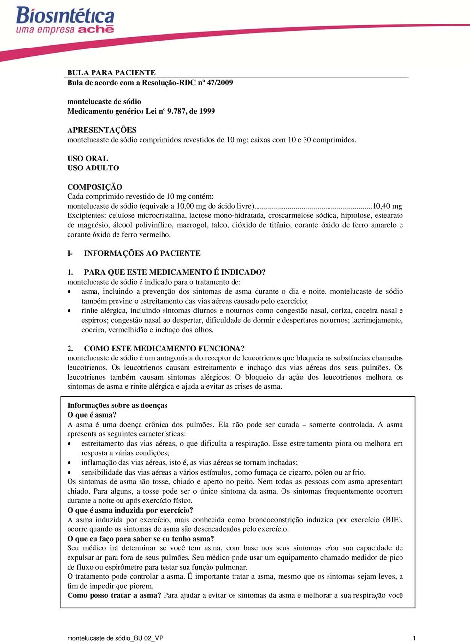 USO ORAL USO ADULTO COMPOSIÇÃO Cada comprimido revestido de 10 mg contém: montelucaste de sódio (equivale a 10,00 mg do ácido livre).