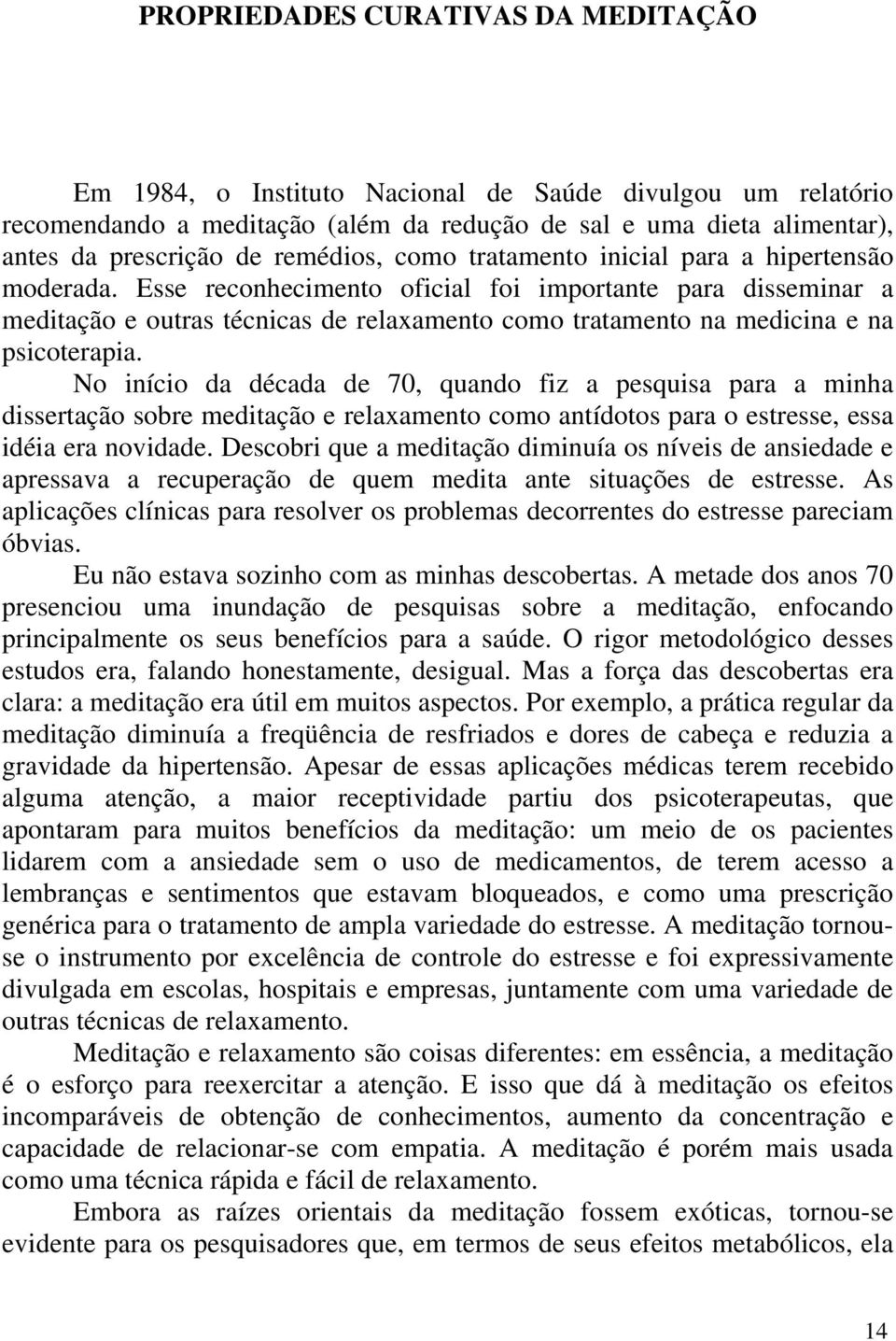 Esse reconhecimento oficial foi importante para disseminar a meditação e outras técnicas de relaxamento como tratamento na medicina e na psicoterapia.