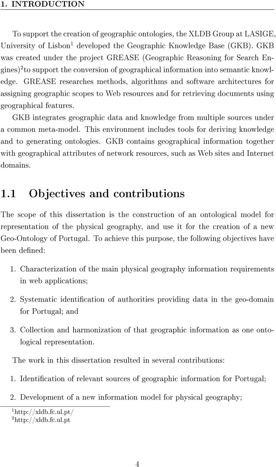 GREASE researches methods, algorithms and software architectures for assigning geographic scopes to Web resources and for retrieving documents using geographical features.