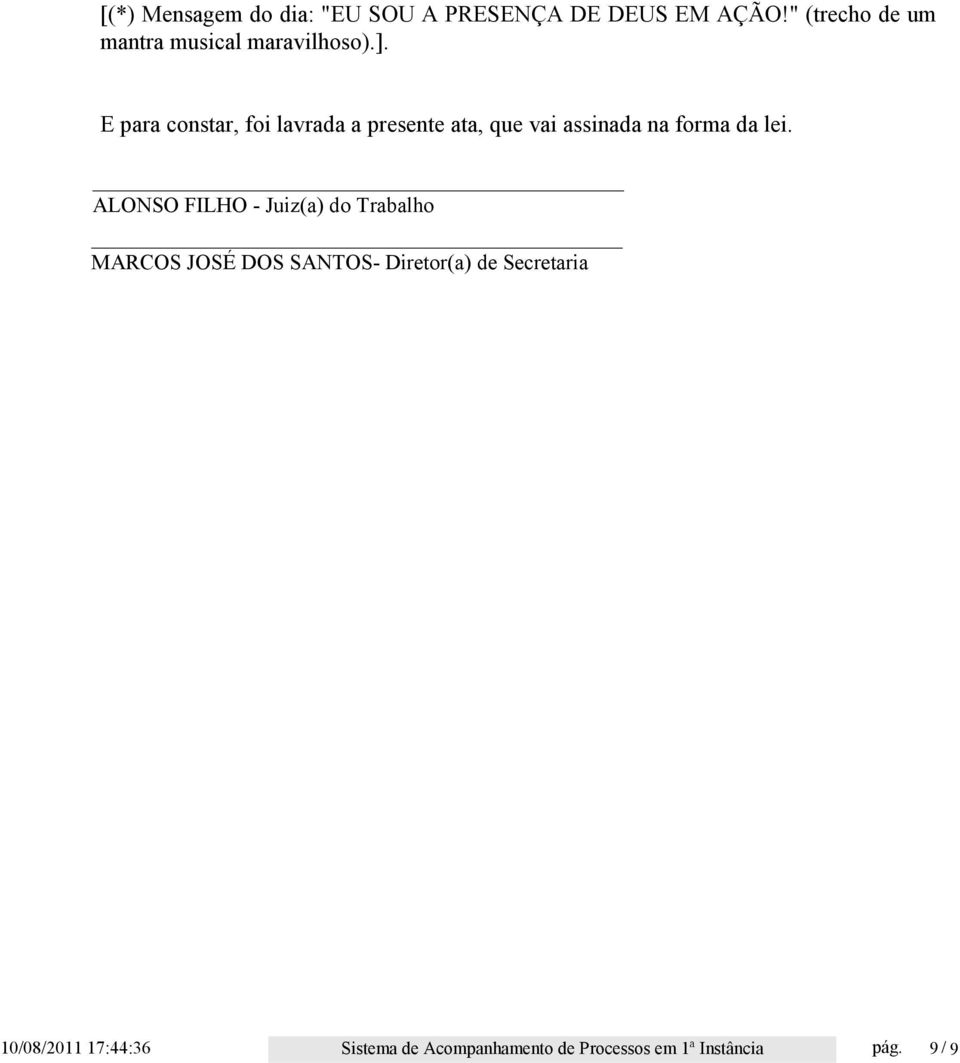 E para constar, foi lavrada a presente ata, que vai assinada na forma da lei.