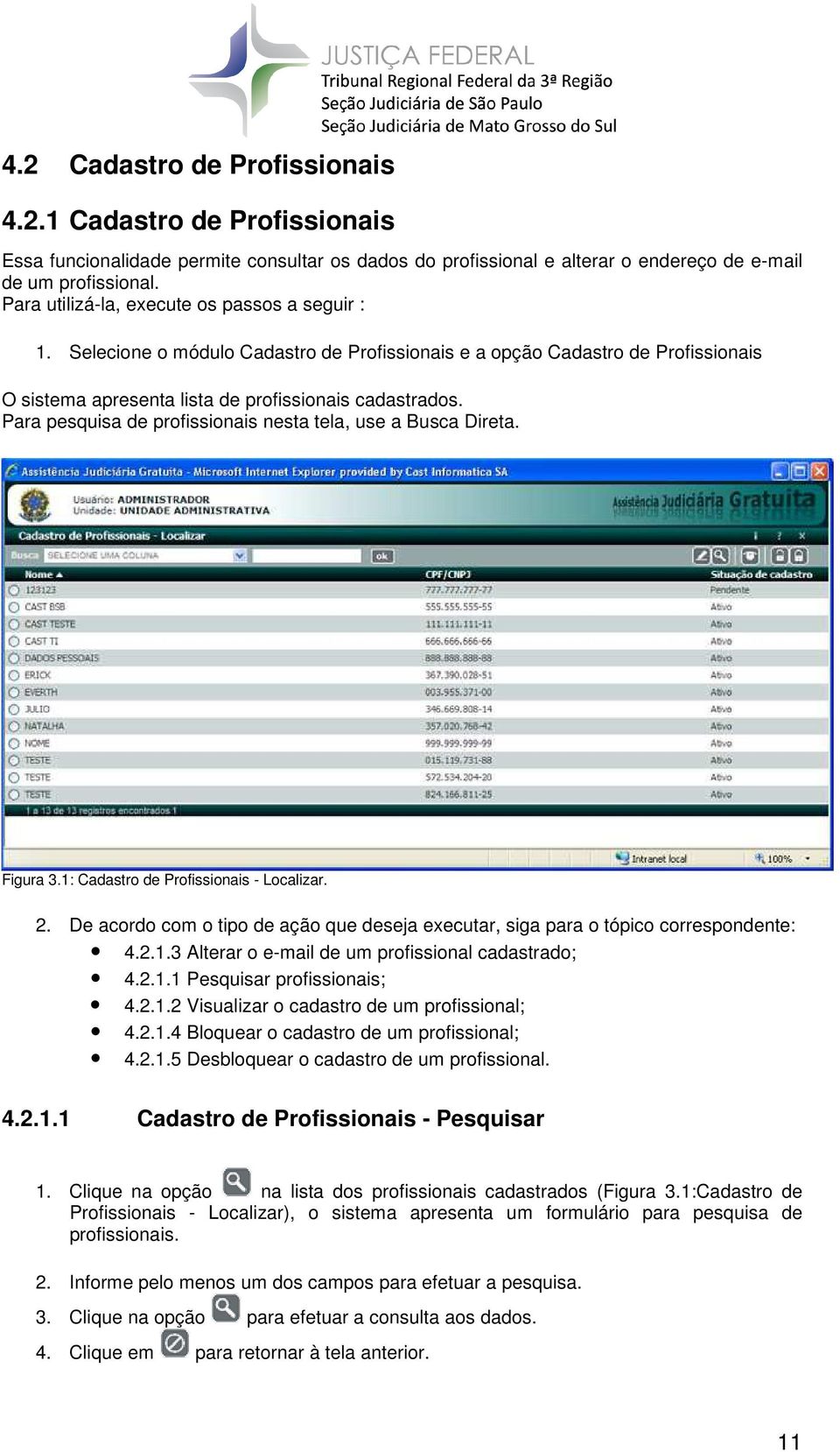 Para pesquisa de profissionais nesta tela, use a Busca Direta. Figura 3.1: Cadastro de Profissionais - Localizar. 2.