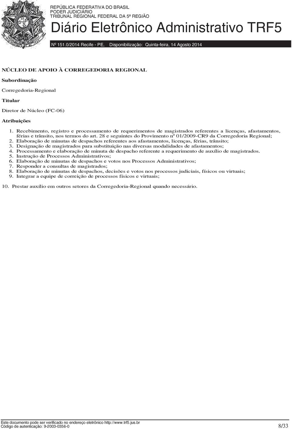 Recebimento, registro e processamento de requerimentos de magistrados referentes a licenças, afastamentos, férias e trânsito, nos termos do art.