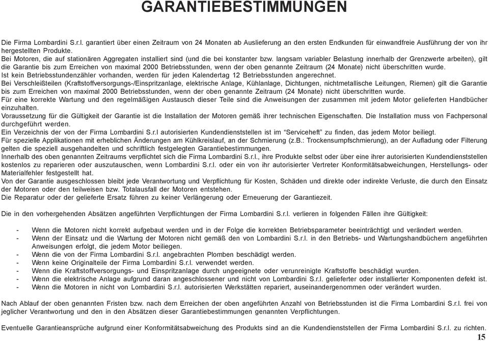 langsam variabler Belastung innerhalb der Grenzwerte arbeiten), gilt die Garantie bis zum Erreichen von maximal 2000 Betriebsstunden, wenn der oben genannte Zeitraum (24 Monate) nicht überschritten