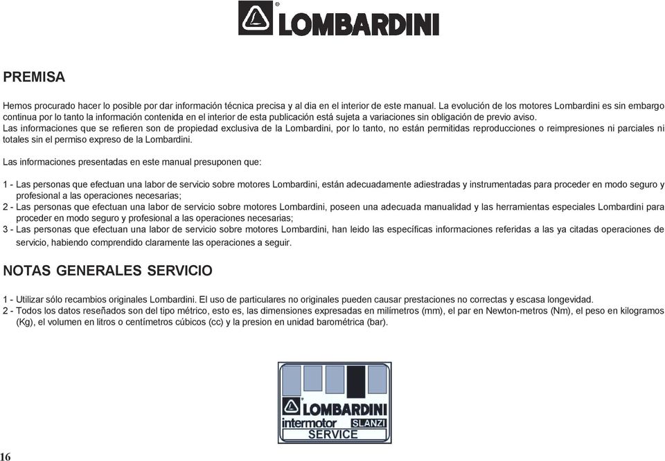 Las informaciones que se refieren son de propiedad exclusiva de la Lombardini, por lo tanto, no están permitidas reproducciones o reimpresiones ni parciales ni totales sin el permiso expreso de la
