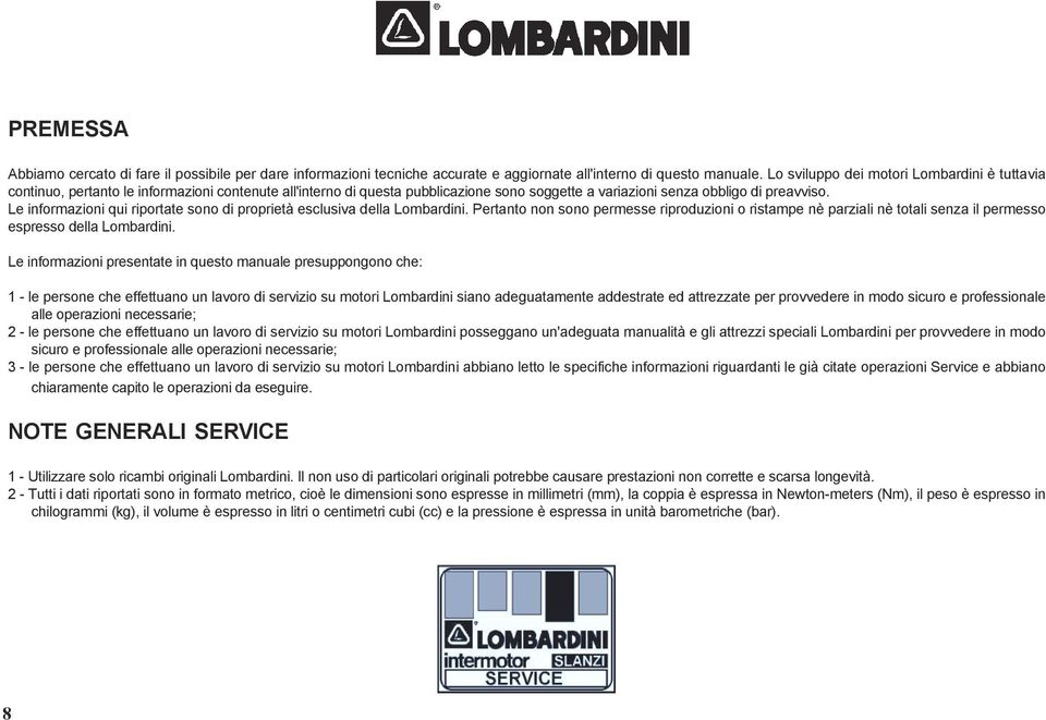 Le informazioni qui riportate sono di proprietà esclusiva della Lombardini. Pertanto non sono permesse riproduzioni o ristampe nè parziali nè totali senza il permesso espresso della Lombardini.