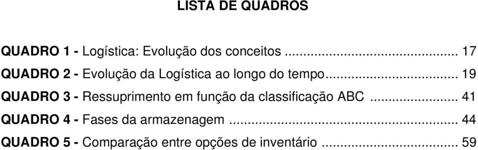 .. 19 QUADRO 3 - Ressuprimento em função da classificação ABC.