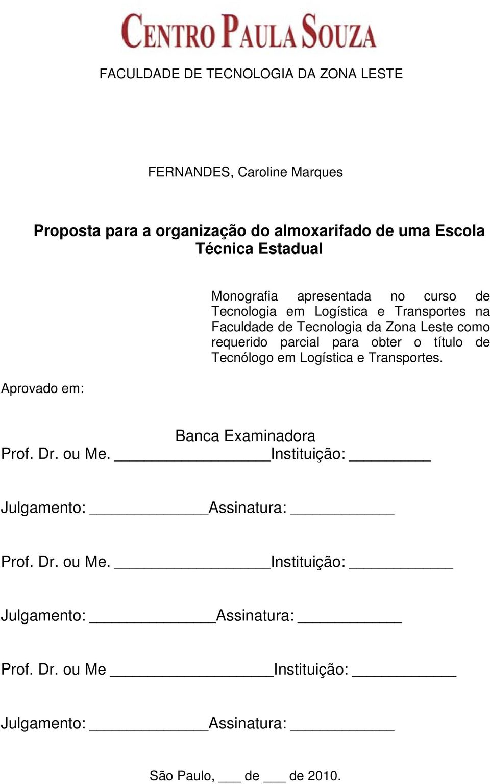 como requerido parcial para obter o título de Tecnólogo em Logística e Transportes. Banca Examinadora Prof. Dr. ou Me.