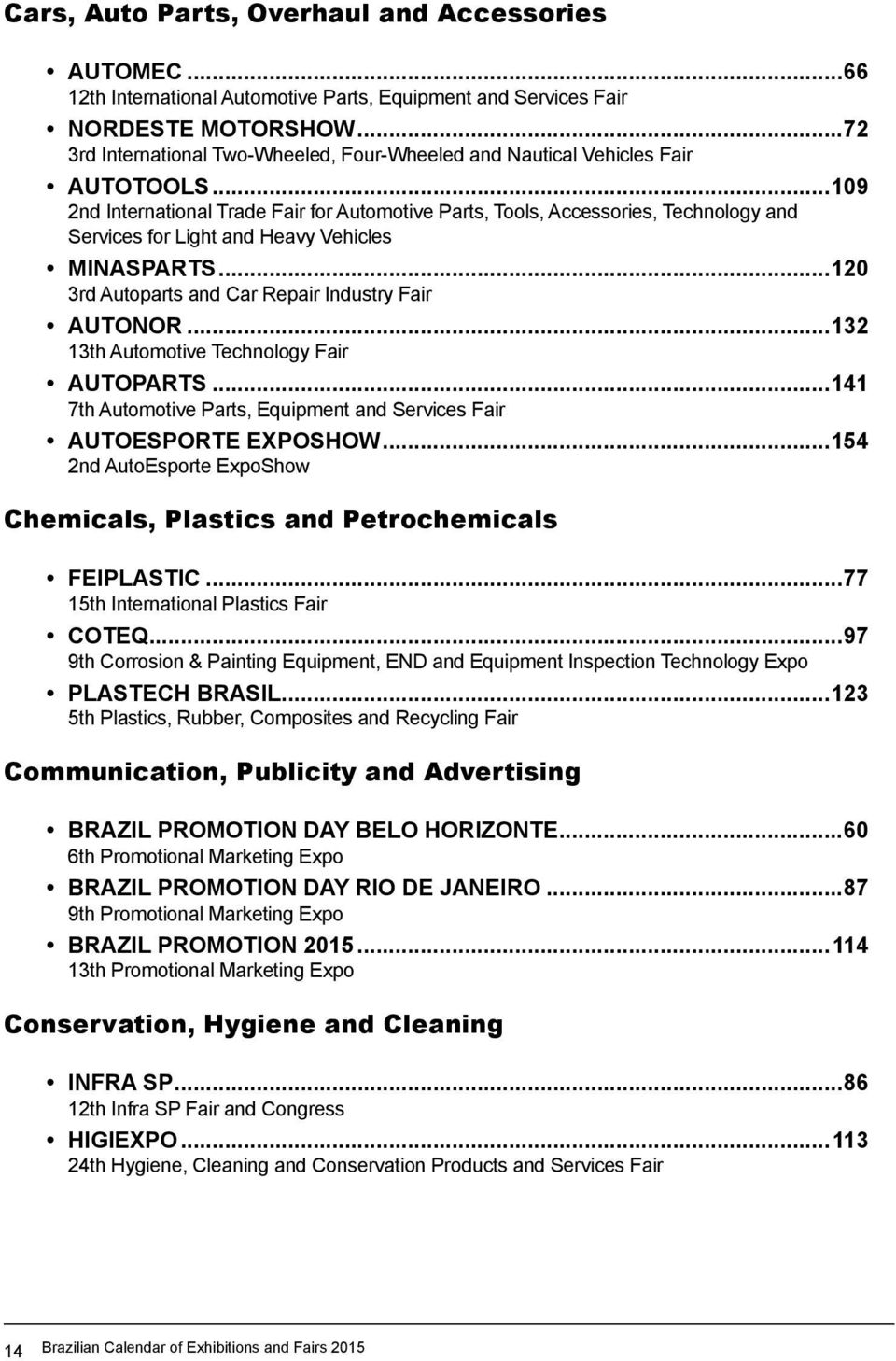 ..109 2nd International Trade Fair for Automotive Parts, Tools, Accessories, Technology and Services for Light and Heavy Vehicles MINASPARTS...120 3rd Autoparts and Car Repair Industry Fair AUTONOR.