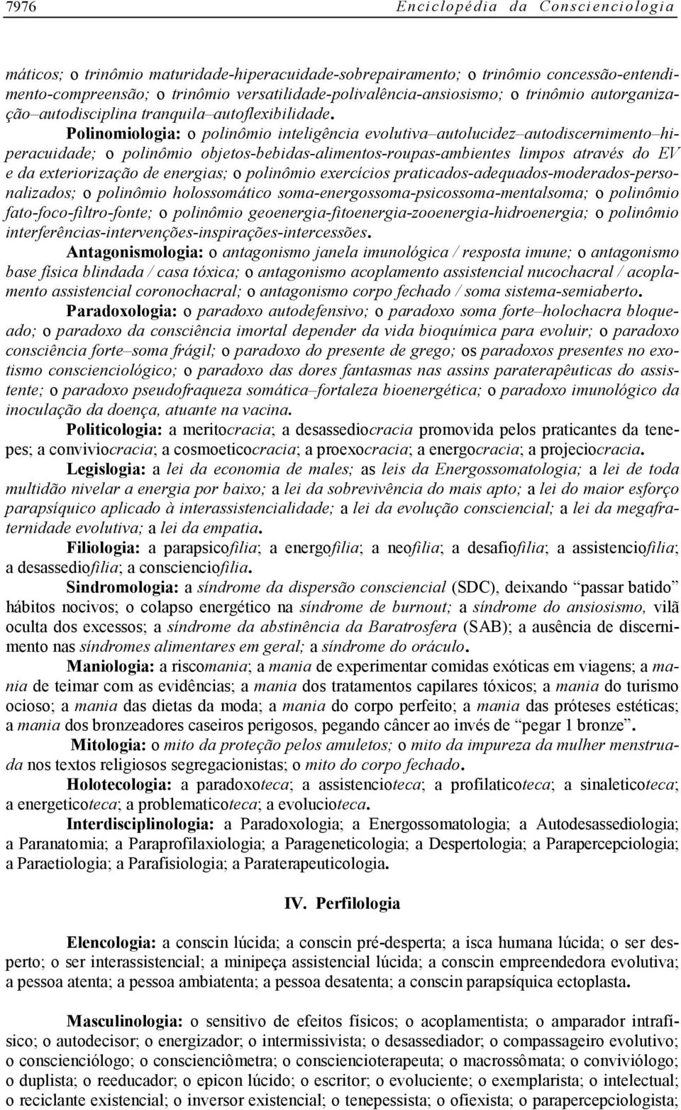 Polinomiologia: o polinômio inteligência evolutiva autolucidez autodiscernimento hiperacuidade; o polinômio objetos-bebidas-alimentos-roupas-ambientes limpos através do EV e da exteriorização de