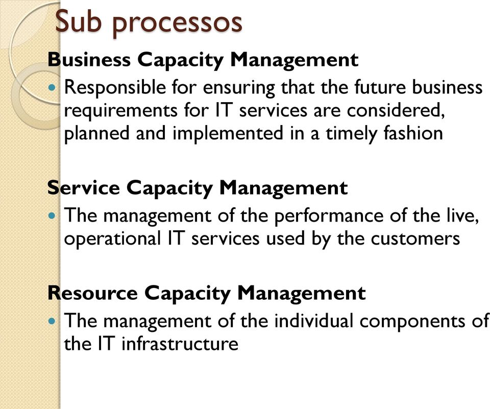 Capacity Management The management of the performance of the live, operational IT services used by