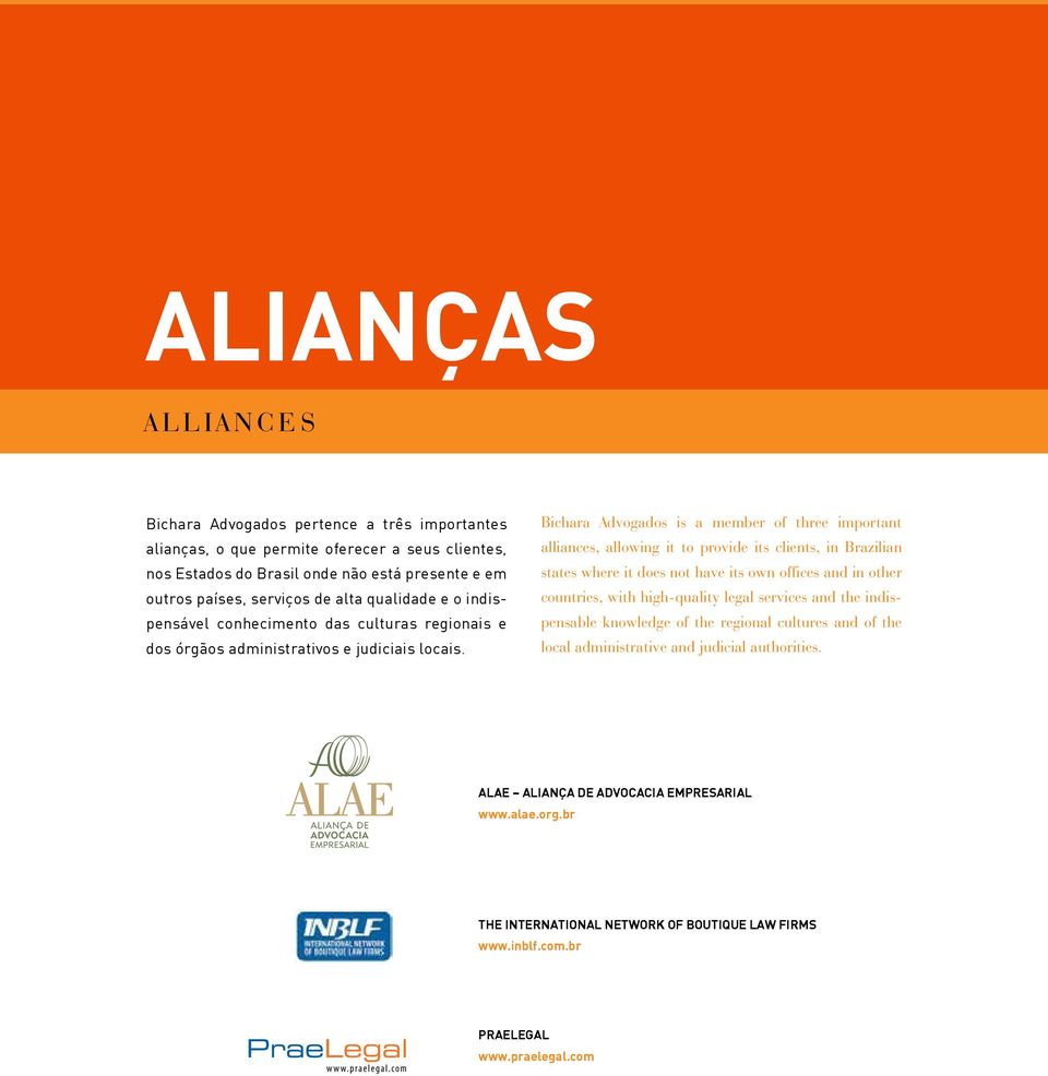 Bichara Advogados is a member of three important alliances, allowing it to provide its clients, in Brazilian states where it does not have its own offices and in other countries, with