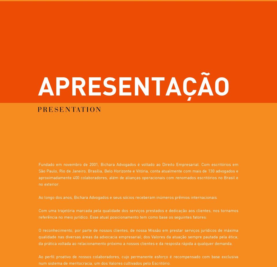 renomados escritórios no Brasil e no exterior. Ao longo dos anos, Bichara Advogados e seus sócios receberam inúmeros prêmios internacionais.