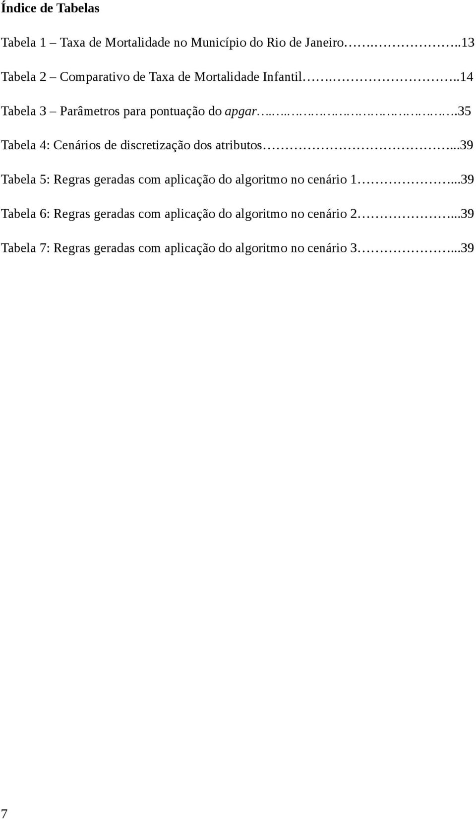 ..35 Tabela 4: Cenários de discretização dos atributos.