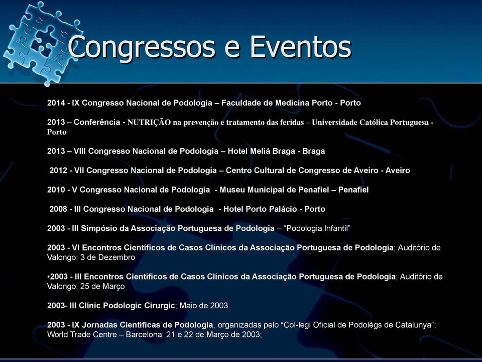 Podologia - Museu Municipal de Penafiel Penafiel 2008 - III Congresso Nacional de Podologia - Hotel Porto Palácio - Porto 2003 - III Simpósio da Associação Portuguesa de Podologia Podologia Infantil