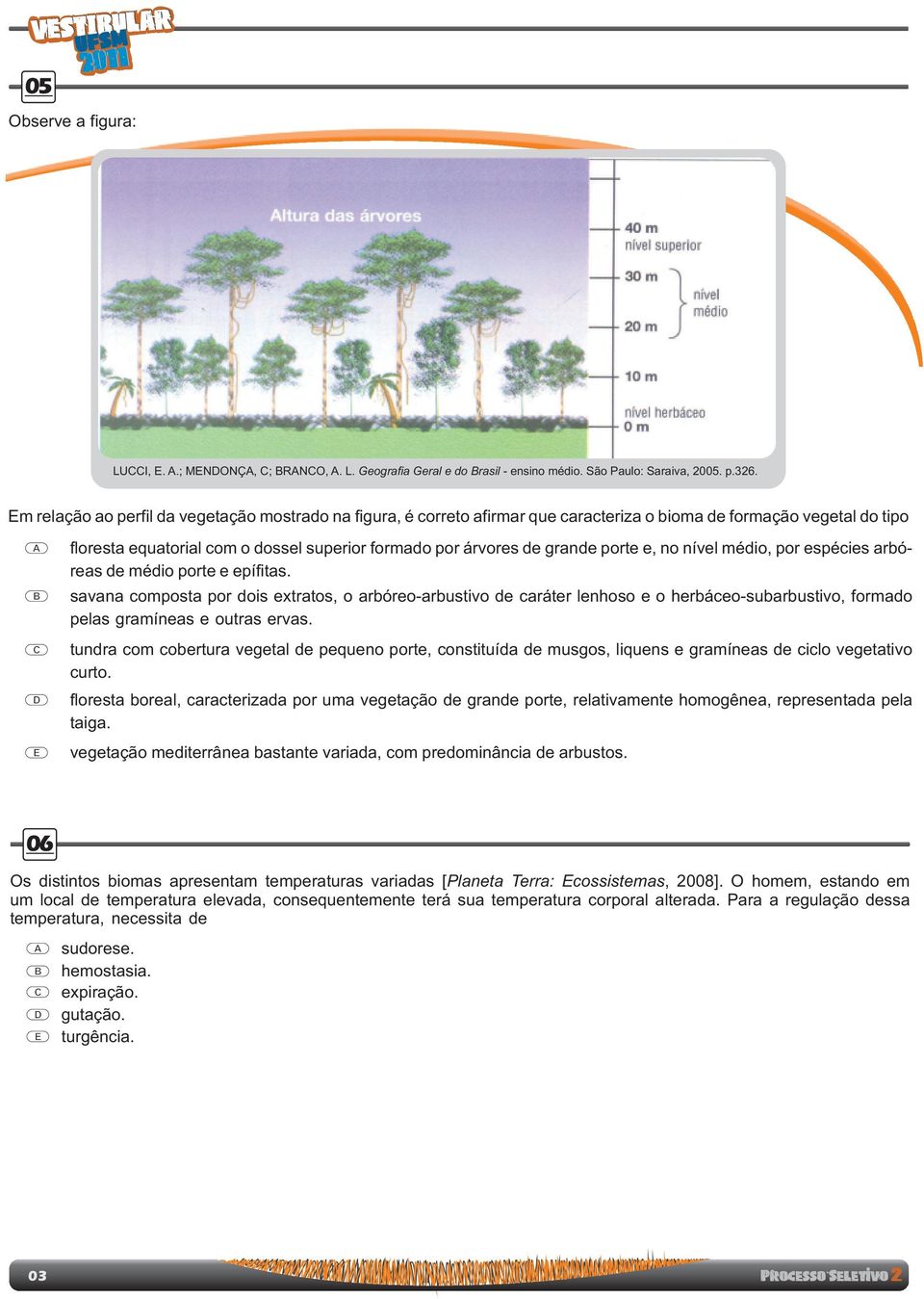 composta por dois extratos, o arbóreo-arbustivo de caráter lenhoso e o herbáceo-subarbustivo, formado pelas gramíneas e outras ervas tundra com cobertura vegetal de pequeno porte, constituída de