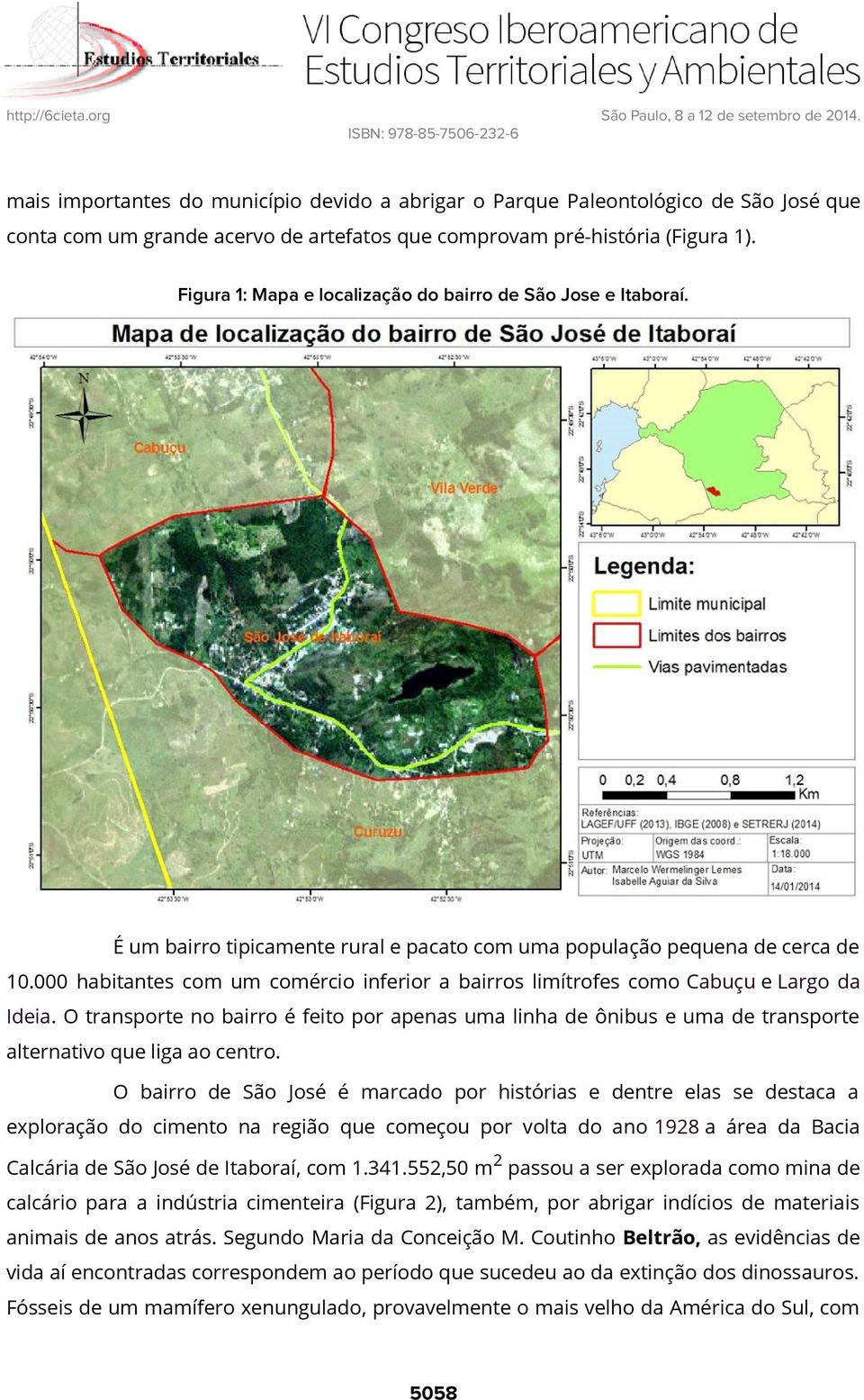 000 habitantes com um comércio inferior a bairros limítrofes como Cabuçu e Largo da Ideia.