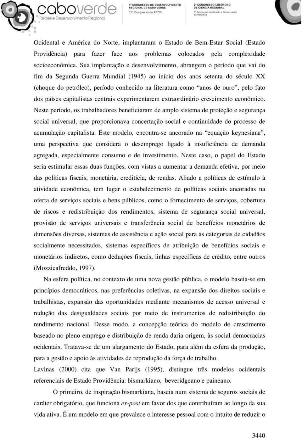 como anos de ouro, pelo fato dos países capitalistas centrais experimentarem extraordinário crescimento econômico.