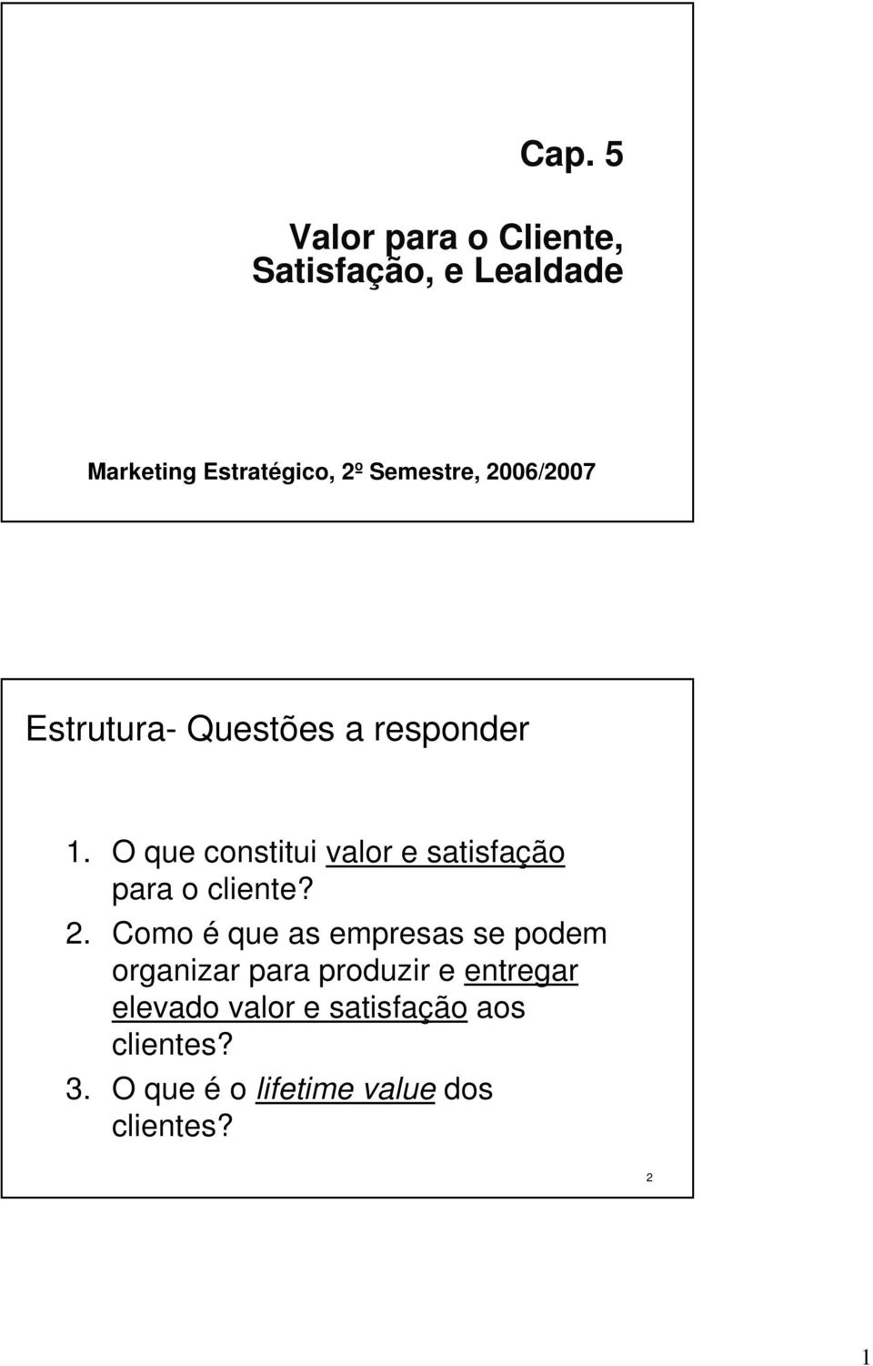 O que constitui valor e satisfação para o cliente? 2.