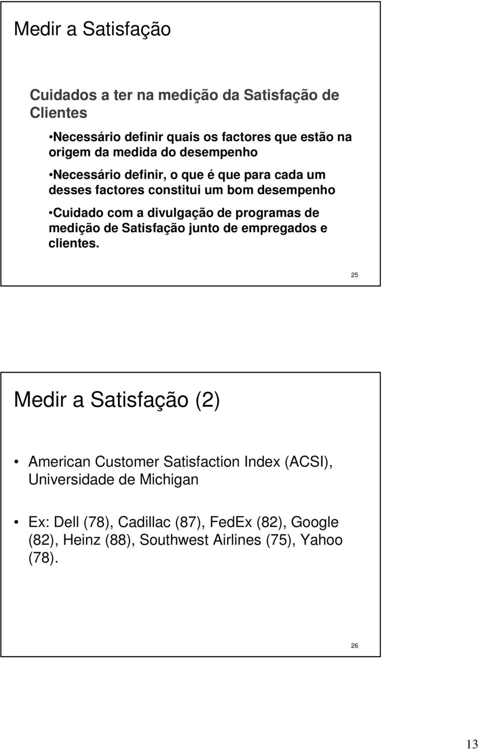 de programas de medição de Satisfação junto de empregados e clientes.