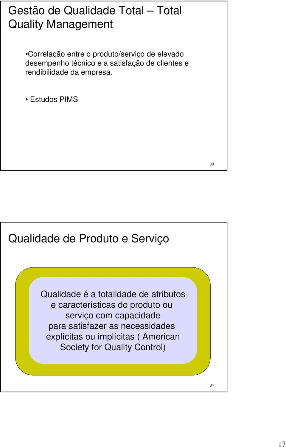 Estudos PIMS 33 Qualidade de Produto e Serviço Qualidade é a totalidade de atributos e características