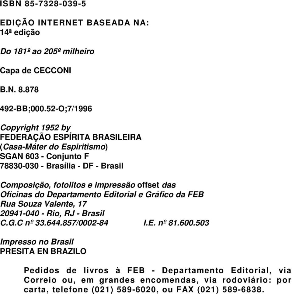 fotolitos e impressão offset das Oficinas do Departamento Editorial e Gráfico da FEB Rua Souza Valente, 17 20941-040 - Rio, RJ - Brasil C.G.C nº 33.644.857/0002-84 I.